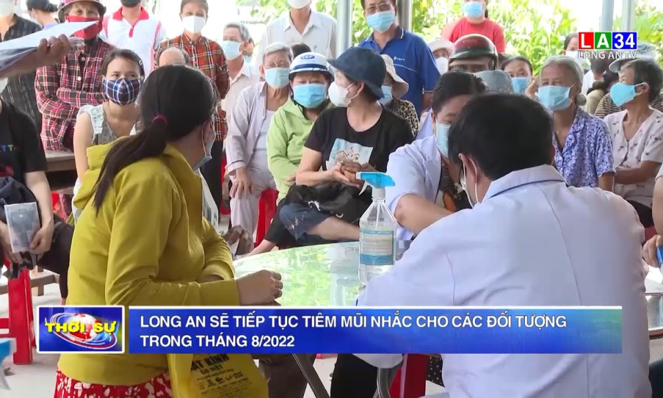 Long An sẽ tiếp tục tiêm mũi nhắc cho các đối tượng trong tháng 8/2022