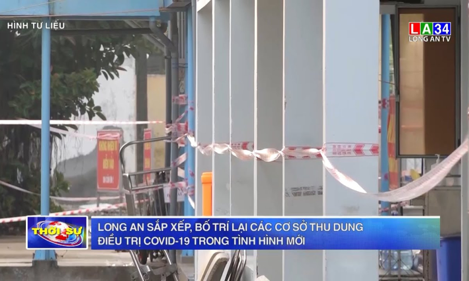 Long An sắp xếp, bố trí lại các cơ sở thu dung, điều trị người bệnh Covid-19 trong tình hình mới