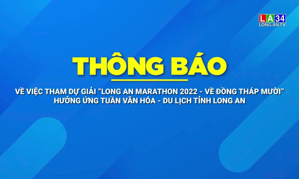 Thông báo tham dự giải “Long An Marathon 2022 - về Đồng Tháp Mười” Hưởng ứng Tuần Văn hóa - Du lịch