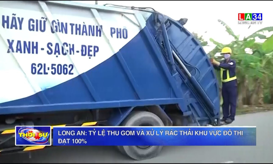 Long An: Tỷ lệ thu gom và xử lý rác thải khu vực đô thị đã đạt 100%