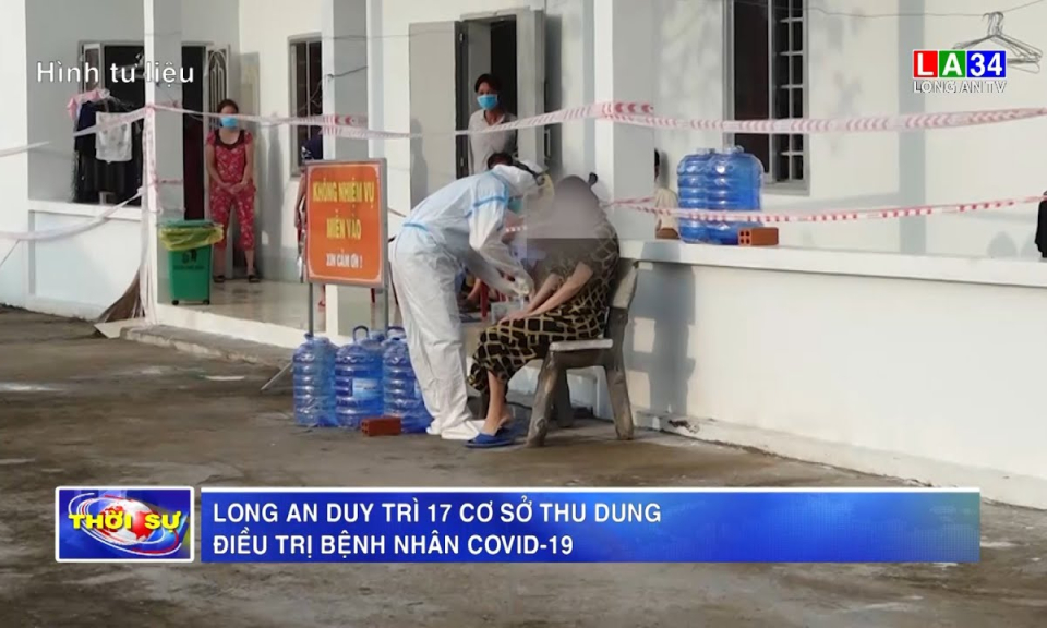 Long An duy trì 17 cơ sở thu dung, điều trị bệnh nhân Covid-19