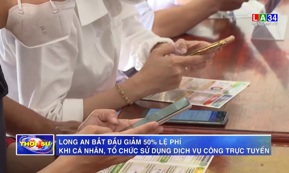 Long An bắt đầu giảm 50% lệ phí khi cá nhân, tổ chức sử dụng dịch vụ công trực tuyến