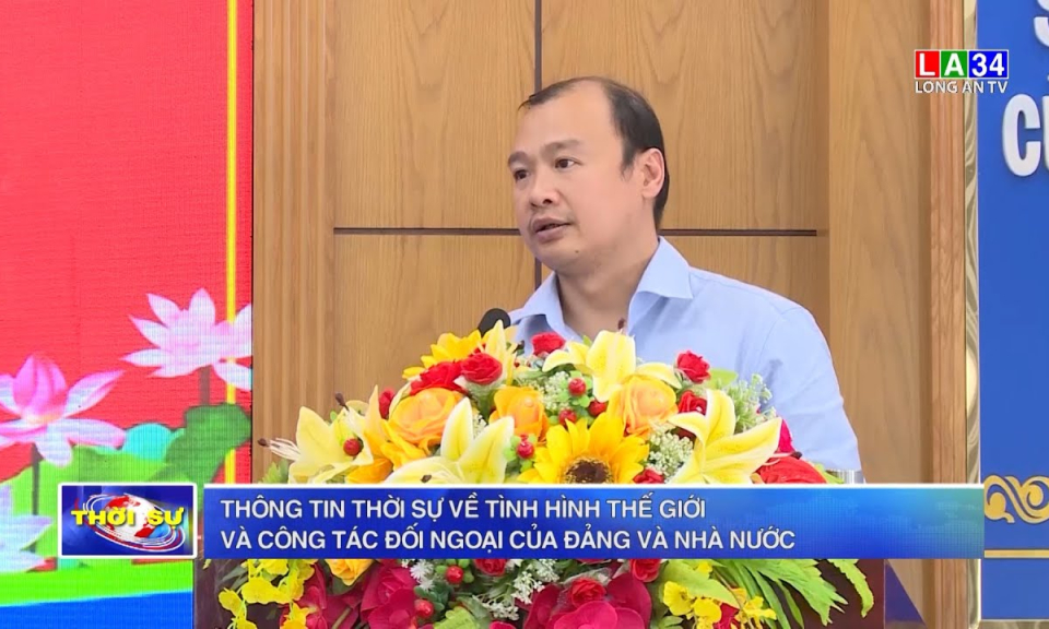 Thông tin thời sự về tình hình thế giới và công tác đối ngoại của Đảng và Nhà nước
