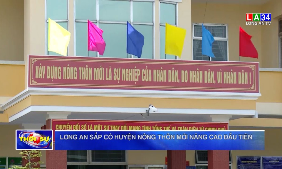 Long An sắp có huyện nông thôn mới nâng cao đầu tiên