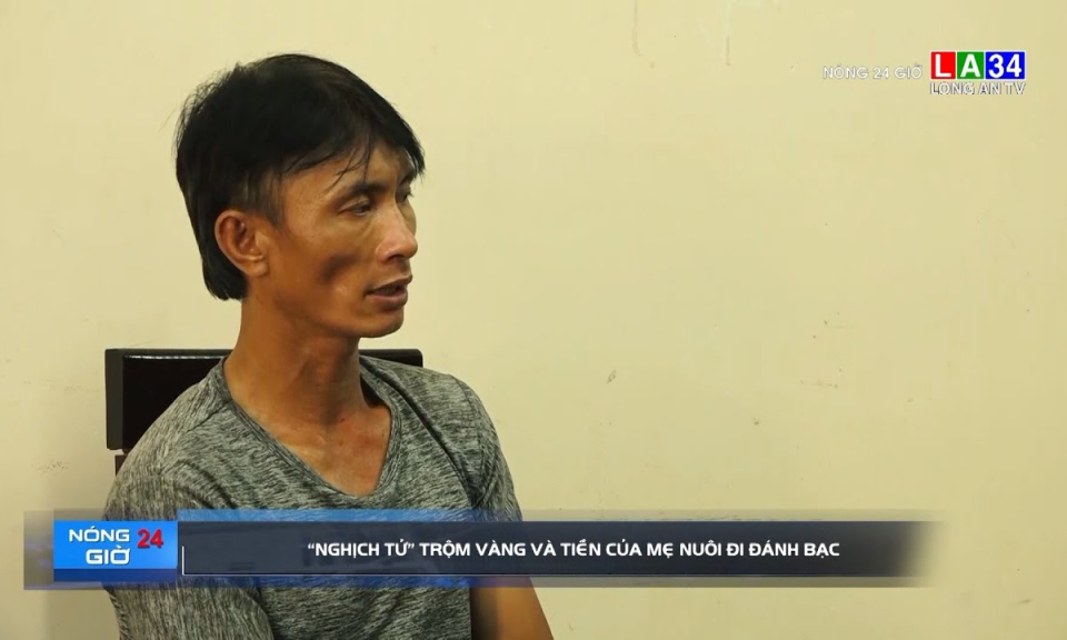 "Nghịch tử" trộm vàng và tiền của mẹ nuôi đi đánh bạc