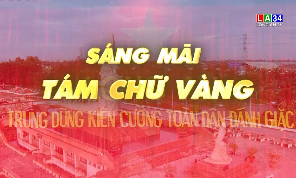 Phóng sự: Sáng mãi tám chữ vàng