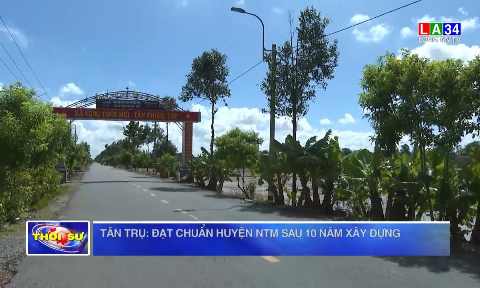 Tân Trụ: Đạt chuẩn huyện NTM sau 10 năm xây dựng