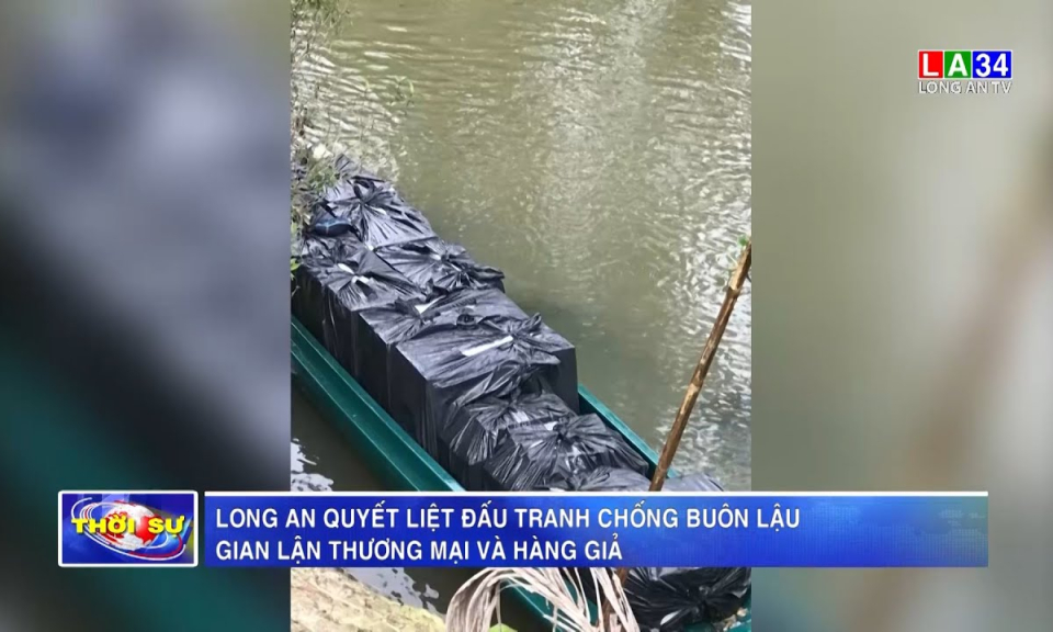 Long An quyết liệt đấu tranh chống buôn lậu, gian lận thương mại và hàng giả