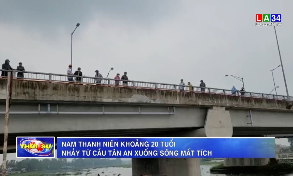 Nam thanh niên khoảng 20 tuổi nhảy từ cầu Tân An xuống sông mất tích
