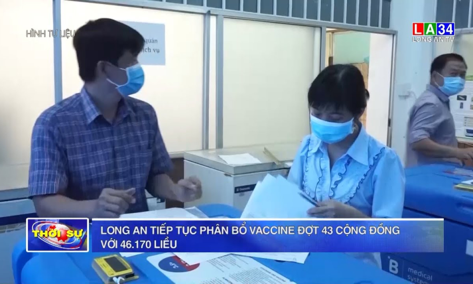Long An tiếp tục phân bổ vaccine đợt 43 cộng đồng với 46.170 liều