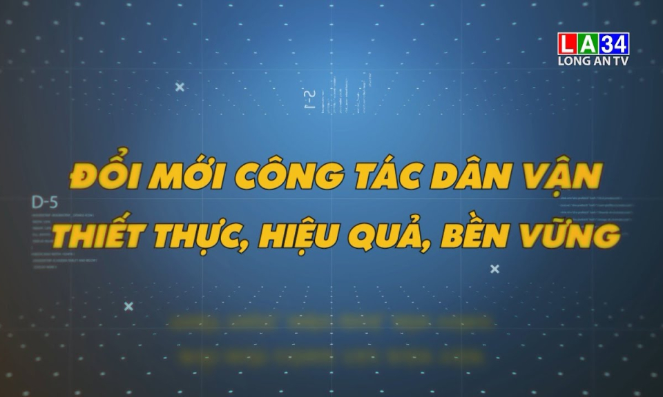 Phóng sự: Đổi mới công tác dân vận thiết thực, hiệu quả, bền vững