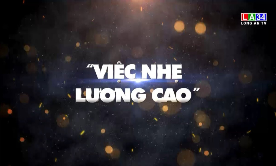 Phóng sự: Việc nhẹ lương cao