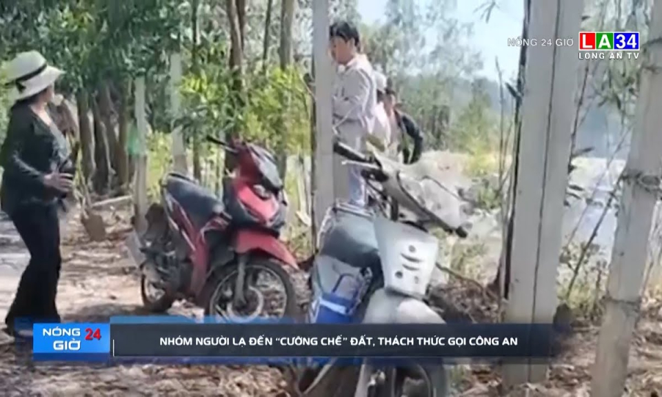 Người lạ đến "cưỡng chế" đất, thách thức gọi công an