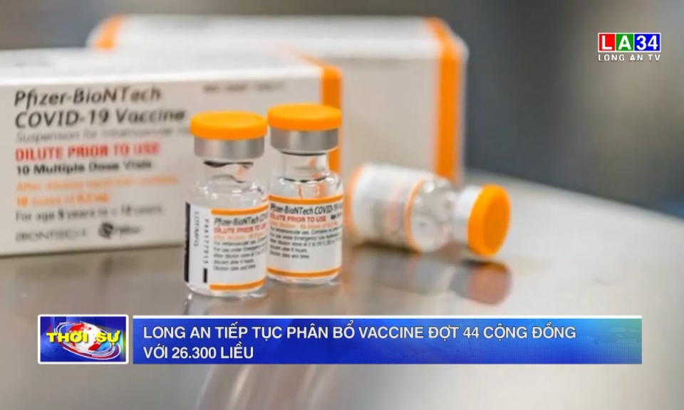 Long An tiếp tục phân bổ vaccine đợt 44 cộng đồng với 26.300 liều