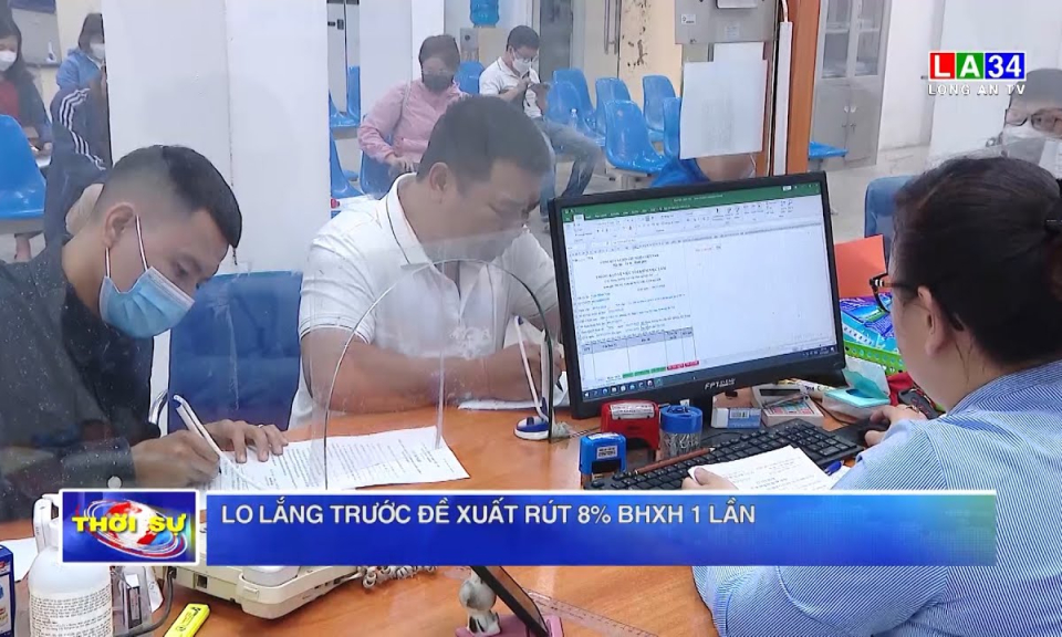 Lo lắng trước đề xuất rút 8% BHXH 1 lần