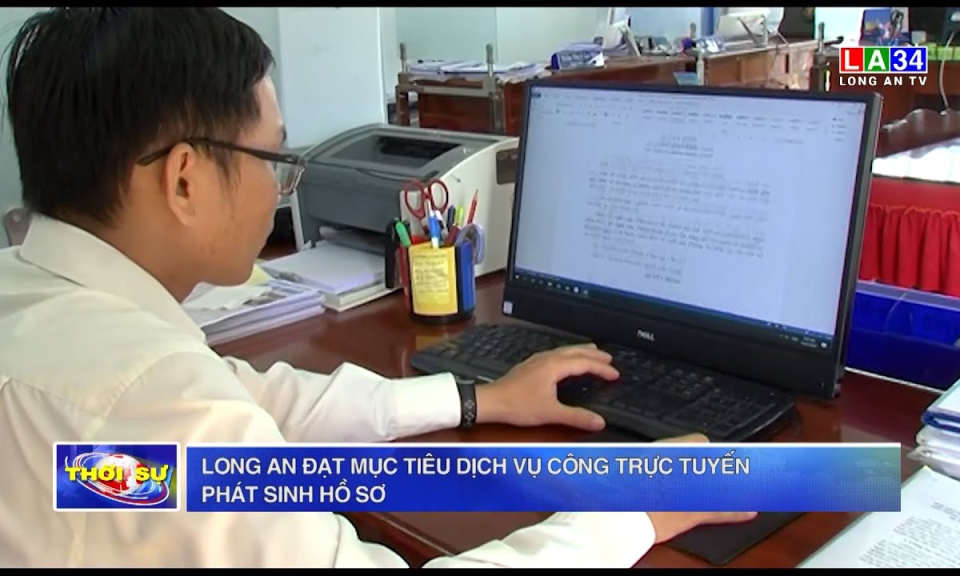 Long An đạt mục tiêu dịch vụ công trực tuyến phát sinh hồ sơ