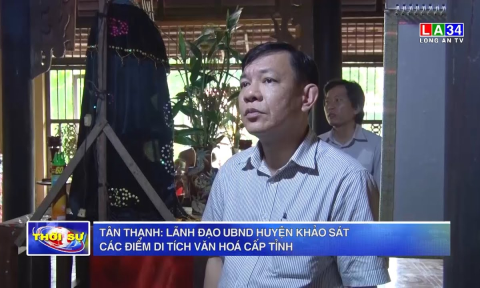 Tân Thạnh: Lãnh đạo UBND huyện khảo sát các điểm di tích văn hoá cấp tỉnh