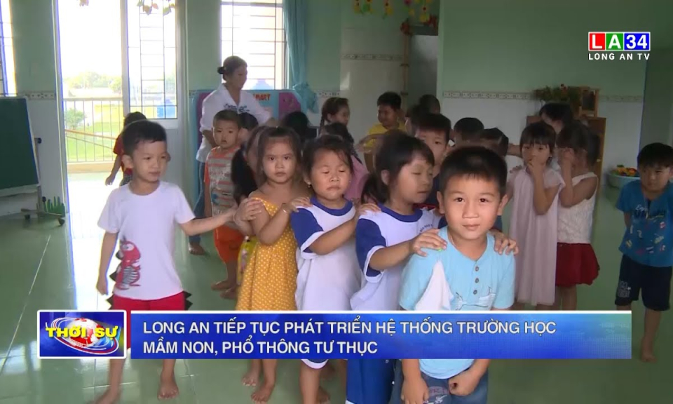 Long An tiếp tục phát triển hệ thống trường học mầm non, phổ thông tư thục