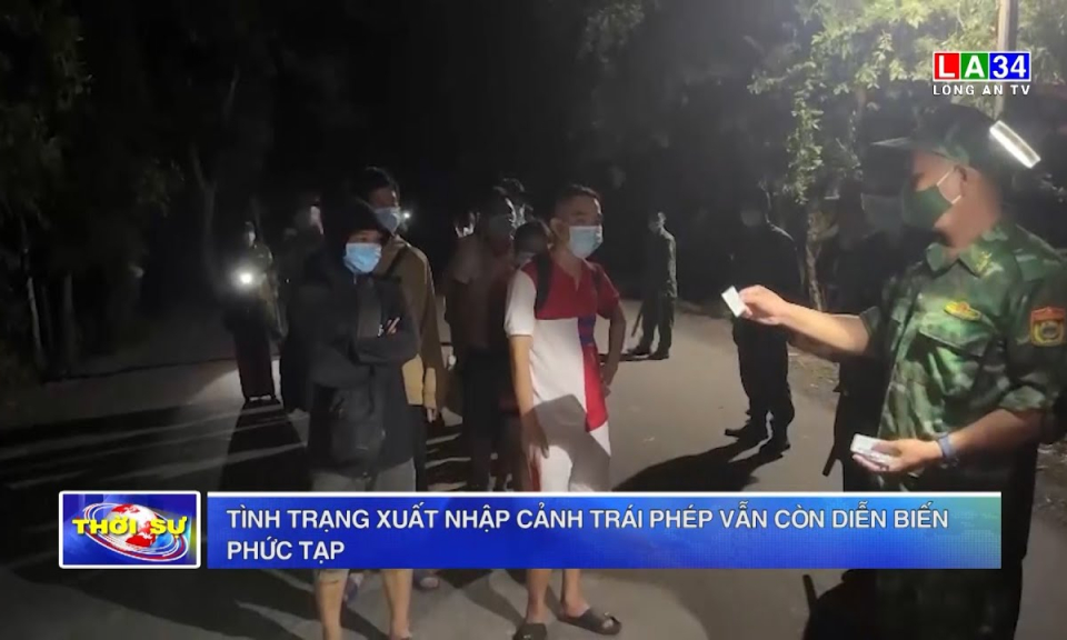 Tình trạng xuất nhập cảnh trái phép vẫn còn diễn biến phức tạp