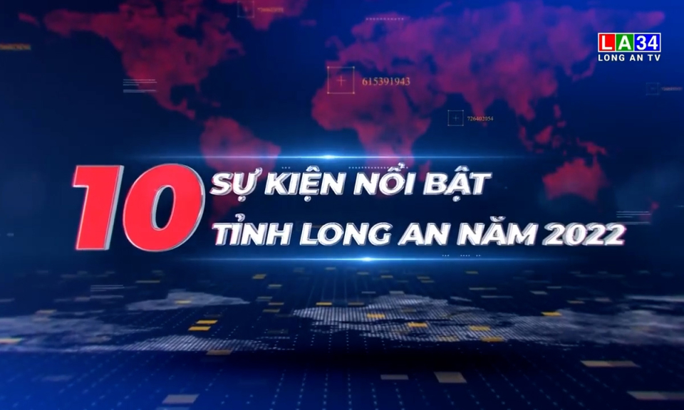 10 sự kiện nổi bật tỉnh Long An năm 2022