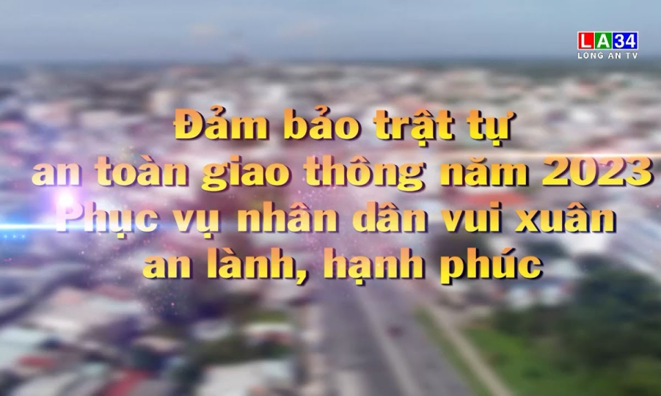 An toàn giao thông: Đảm bảo trật tự an toàn giao thông năm 2023 phục vụ nhân dân vui xuân an lành, hạnh phúc