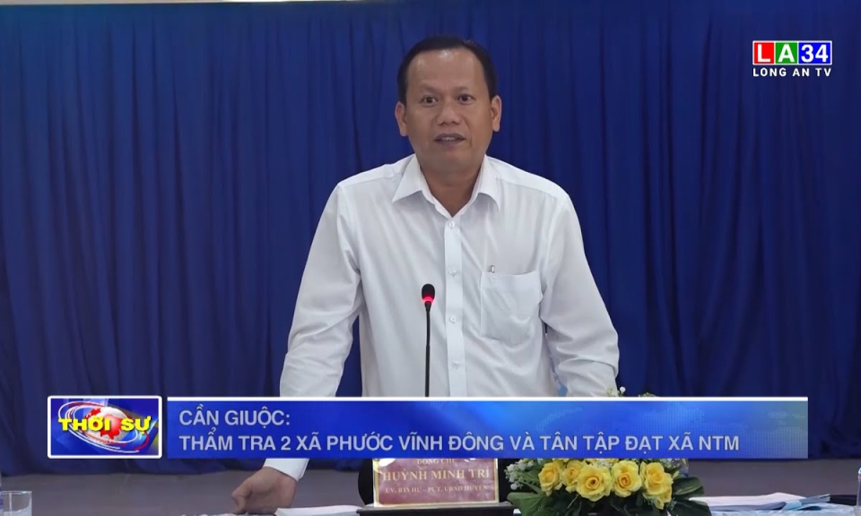 Cần Giuộc: Thẩm tra 2 xã Phước Vĩnh Đông và Tân Tập đạt xã NTM