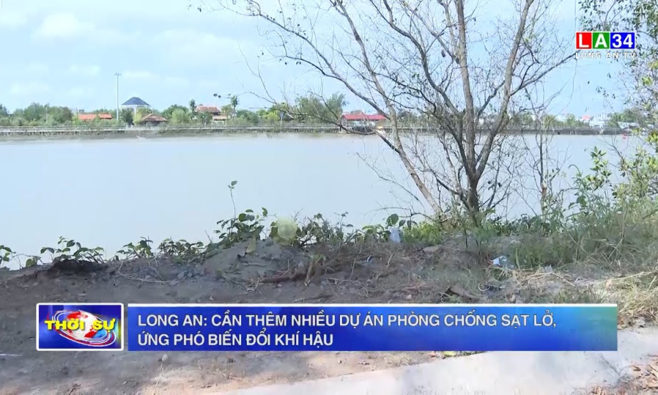 Long An: Cần thêm nhiều dự án phòng chống sạt lở, ứng phó biến đổi khí hậu