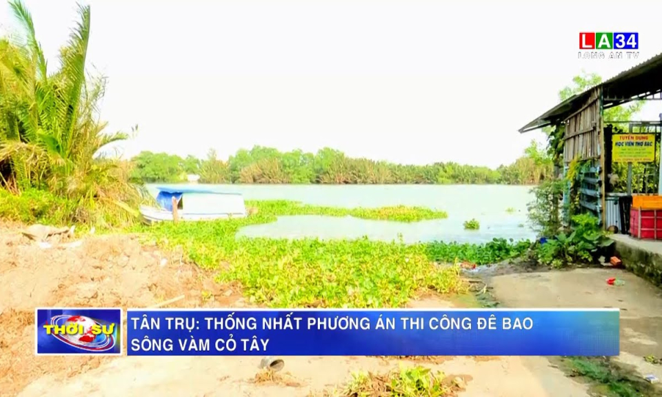 Tân Trụ: Thống nhất phương án thi công đê bao sông Vàm Cỏ Tây 