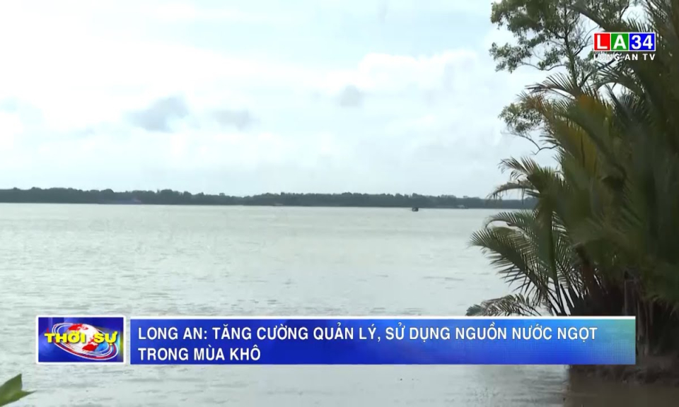 Long An: Tăng cường quản lý, sử dụng nguồn nước ngọt trong mùa khô
