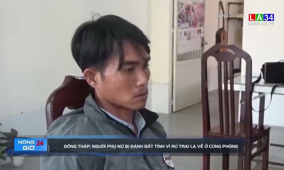 Đồng Tháp: Người phụ nữ bị đánh bất tỉnh vì rủ trai lạ về ở cùng phòng