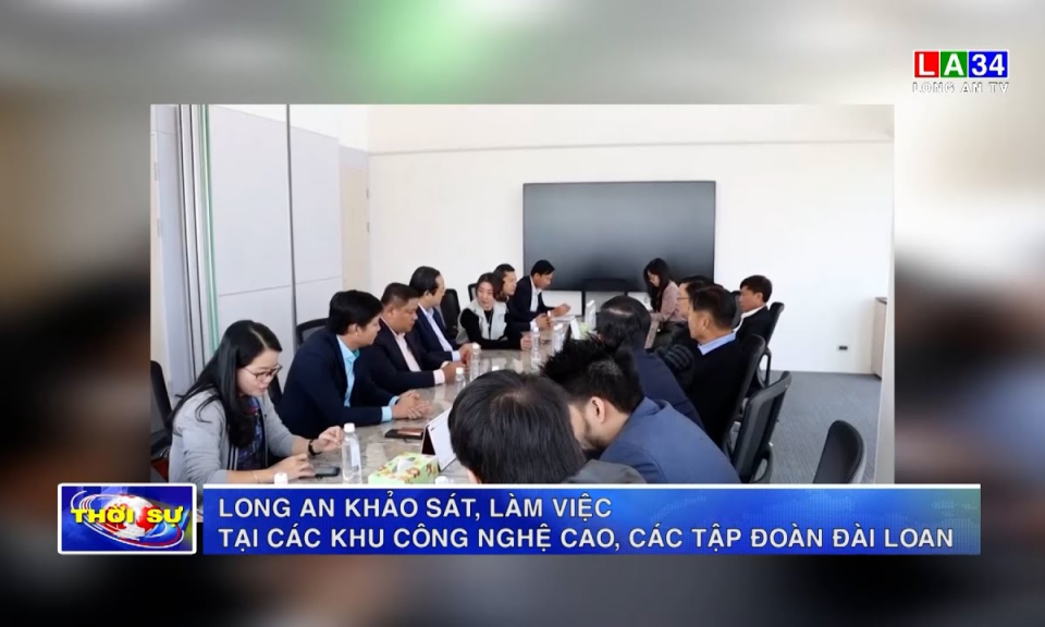 Long An khảo sát, làm việc tại các khu công nghệ cao, các tập đoàn Đài Loan