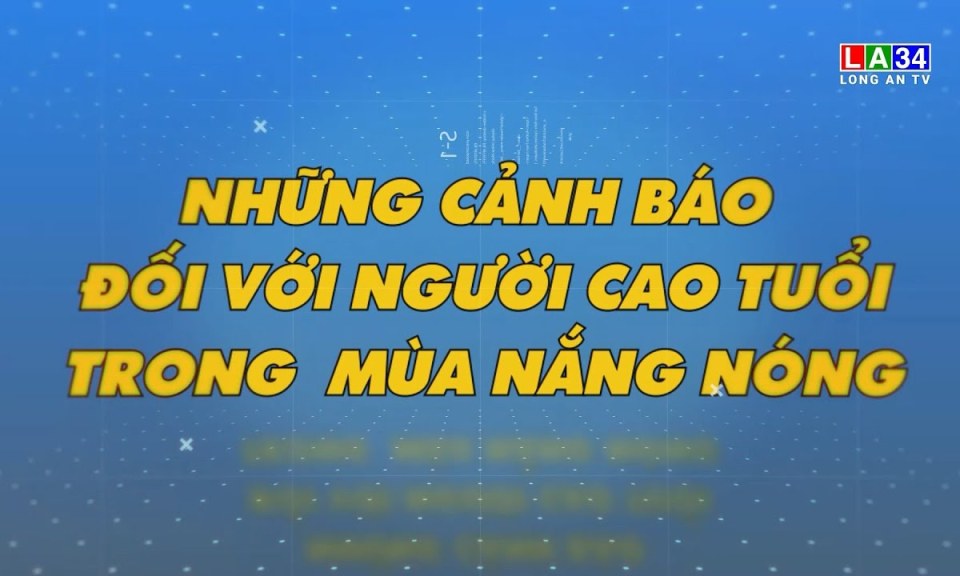 Sức khỏe & Đời sống: Những cảnh báo đối với người cao tuổi trong mùa nắng nóng