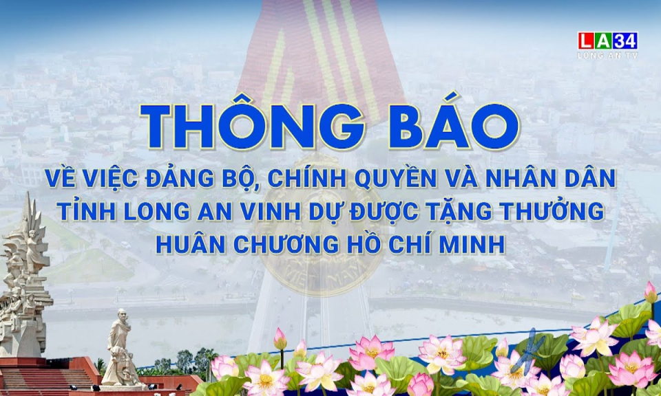Thông báo việc Đảng bộ chính quyền và Nhân dân tỉnh Long An được tặng thưởng Huân chương Hồ Chí Minh