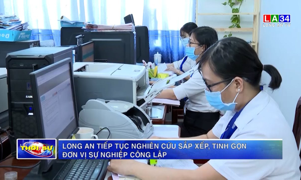 Long An tiếp tục nghiên cứu sắp xếp, tinh gọn đơn vị sự nghiệp công lập