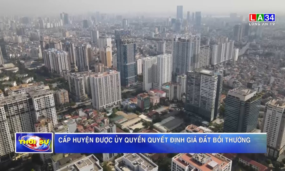 Cấp huyện được ủy quyền quyết định giá đất bồi thường