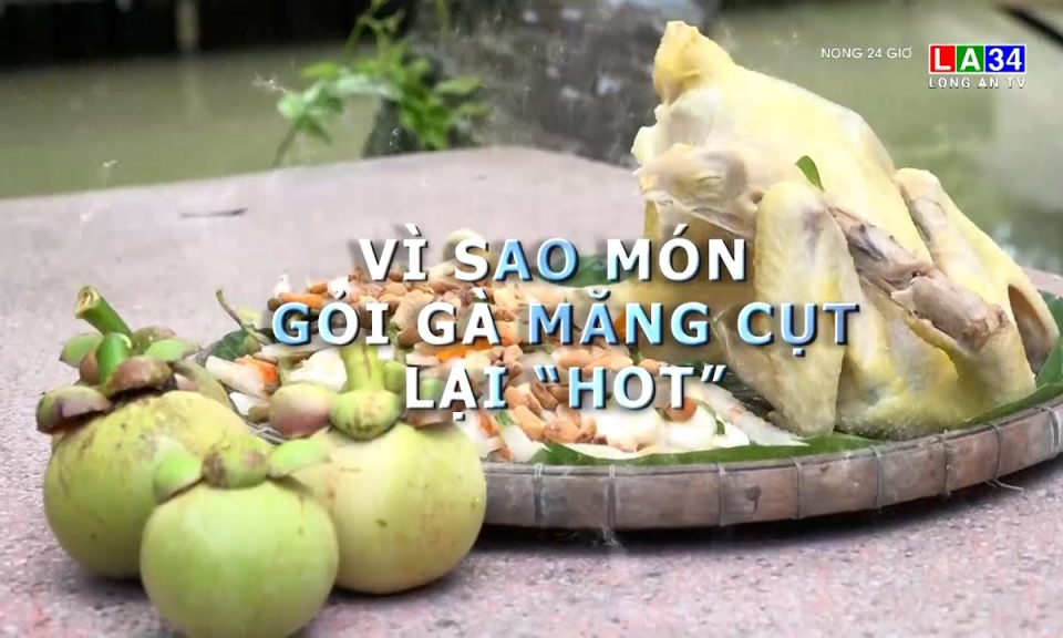 Vì sao món gỏi gà măng cụt lại "hot"?