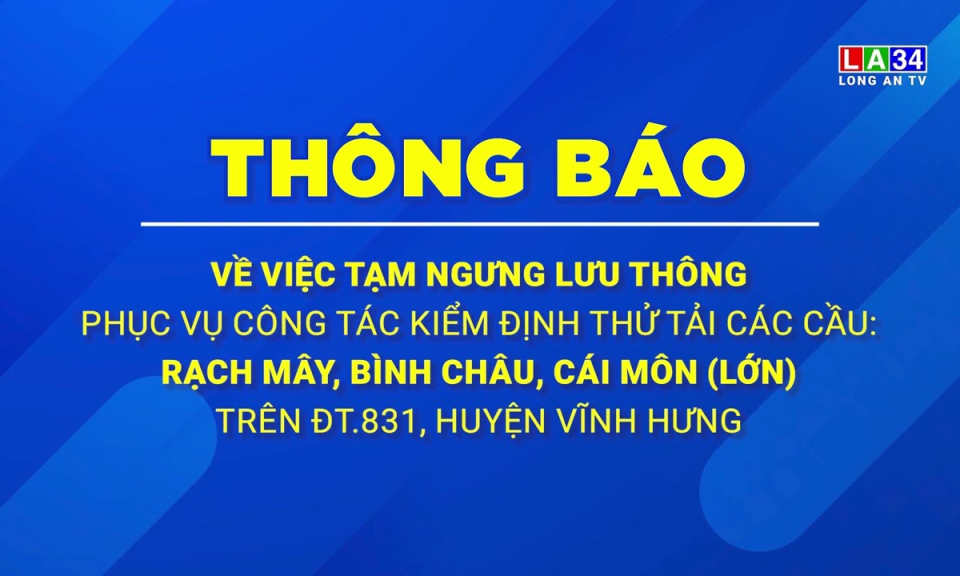 Thông báo tạm ngưng lưu thông các cầu Rạch Mây, Bình Châu, Cái Môn (lớn) trên ĐT.831, huyện Vĩnh Hưng