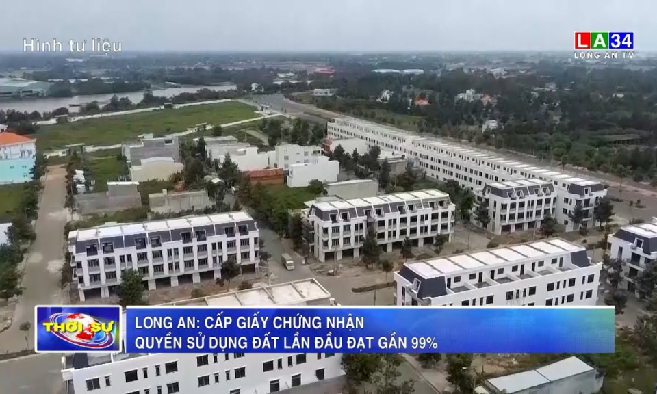 Long An: Cấp giấy chứng nhận quyền sử dụng đất lần đầu đạt gần 99%