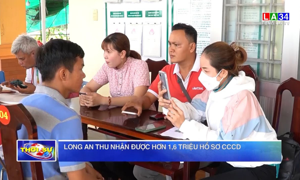 Long An thu nhận được hơn 1,6 triệu hồ sơ CCCD