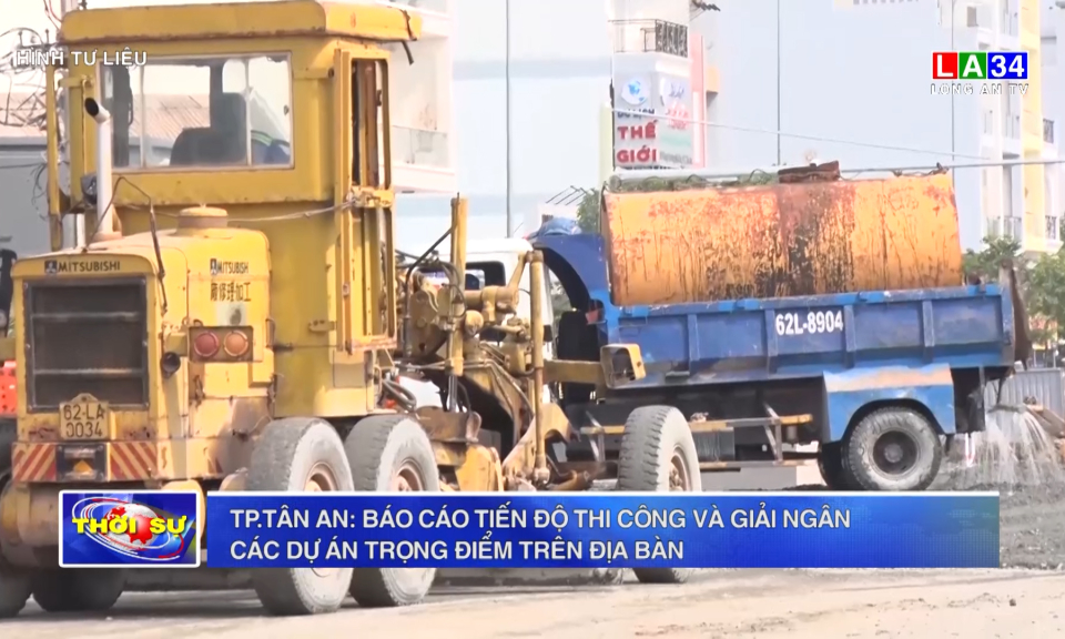 TP. Tân An: Báo cáo tiến độ thi công và giải ngân các dự án trọng điểm trên địa bàn