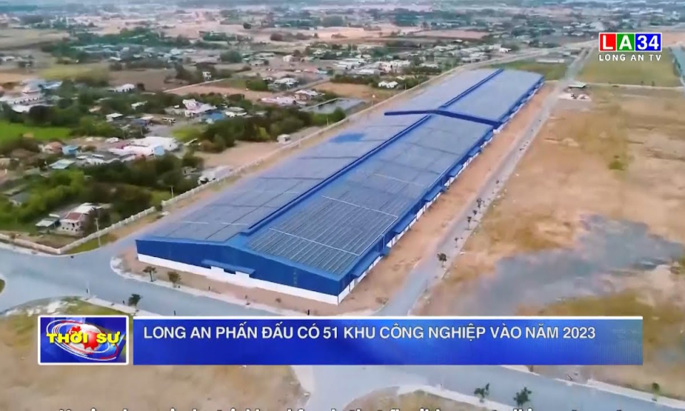 Long An phấn đấu có 51 khu công nghiệp vào năm 2023