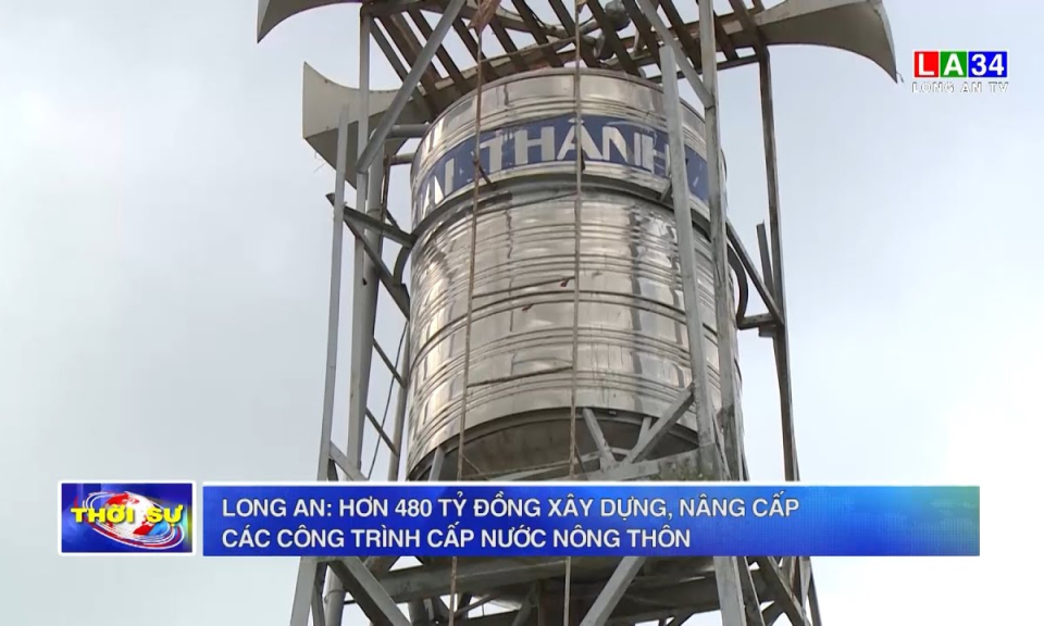 Long An: Hơn 480 tỷ đồng xây dựng, nâng cấp các công trình cấp nước nông thôn