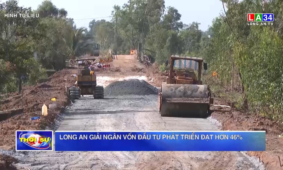 Long An giải ngân vốn đầu tư phát triển đạt hơn 46%