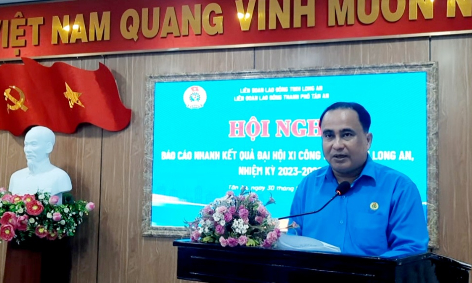Liên đoàn Lao động thành phố tổ chức hội nghị báo cáo nhanh kết quả Đại hội Công đoàn Tỉnh Long An lần thứ XI nhiệm kỳ 2023 - 2028