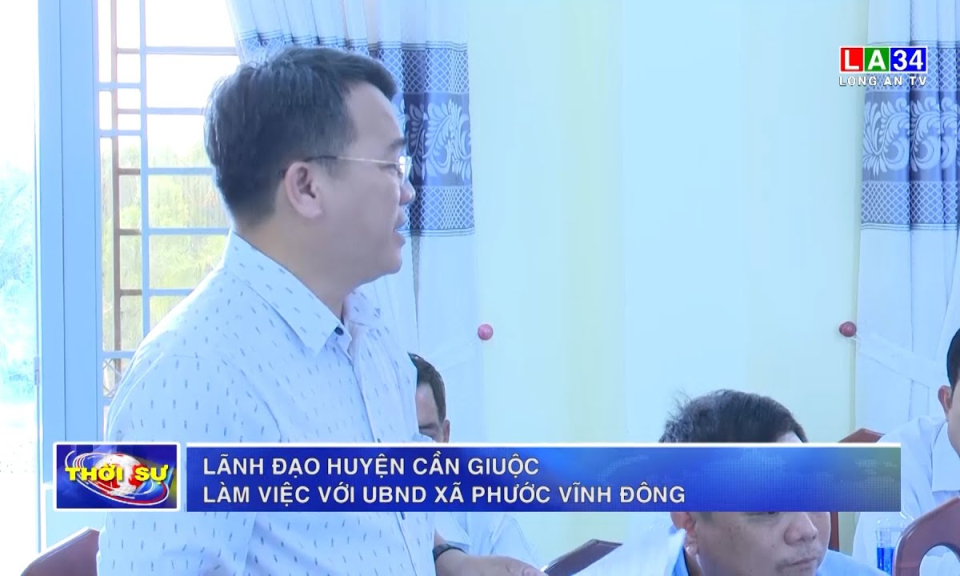 Lãnh đạo huyện Cần Giuộc làm việc với UBND xã Phước Vĩnh Đông