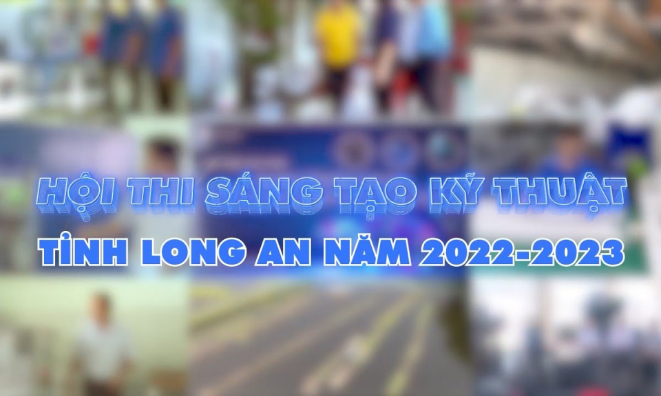 Phóng sự: Hội thi sáng tạo kỹ thuật tỉnh Long An năm 2022-2023