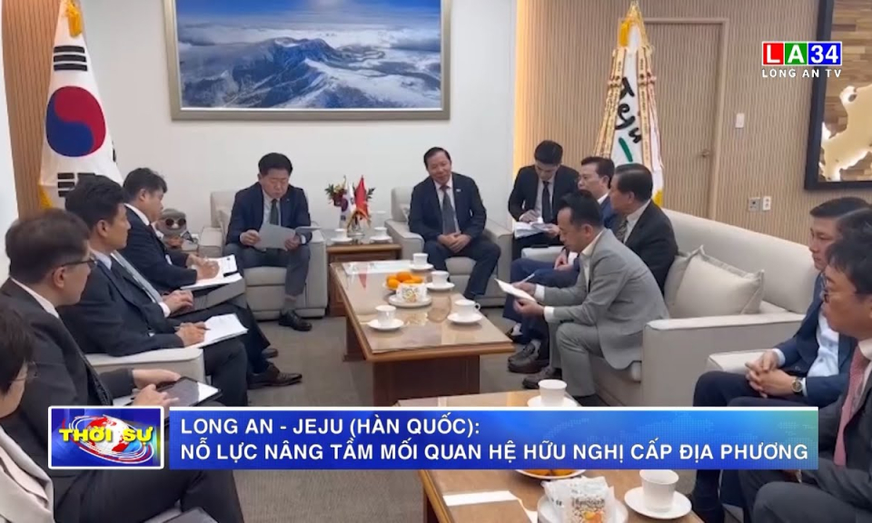 Long An - Jeju (Hàn Quốc): Nỗ lực nâng tầm mối quan hệ hữu nghị địa phương