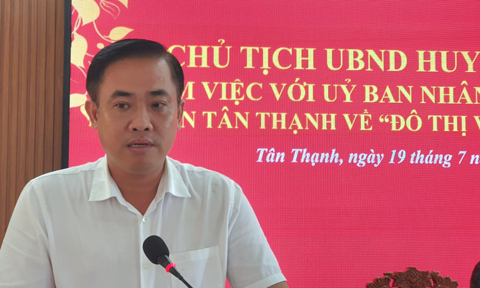 Chủ tịch UBND huyện Tân Thạnh làm việc với thị trấn về xây dựng đô thị văn minh