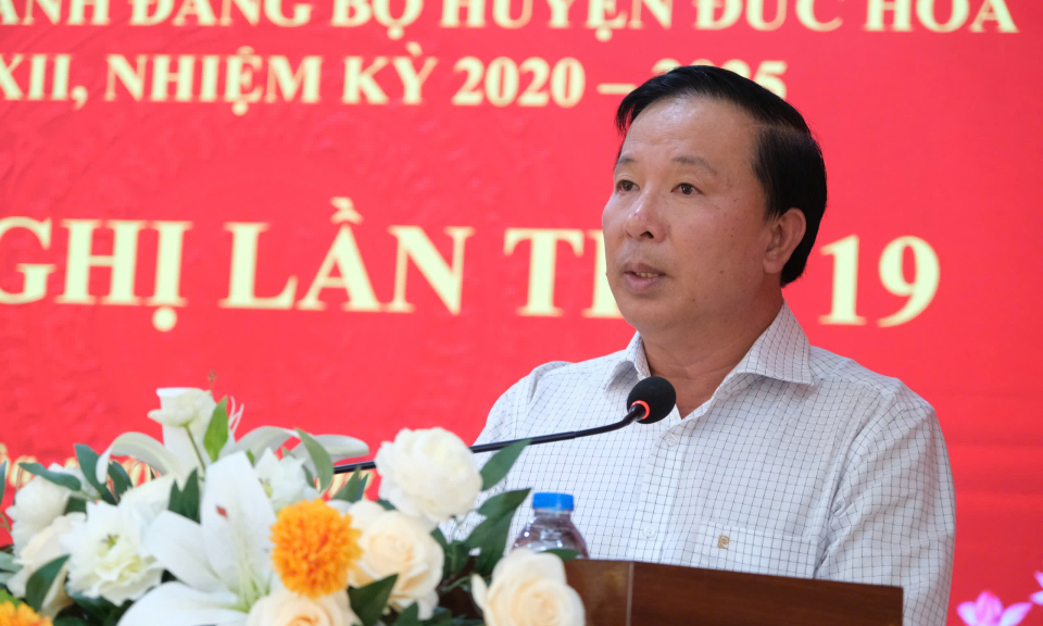 Chủ tịch UBND tỉnh dự Hội nghị lần thứ 19 của Ban chấp hành Đảng bộ huyện Đức Hòa