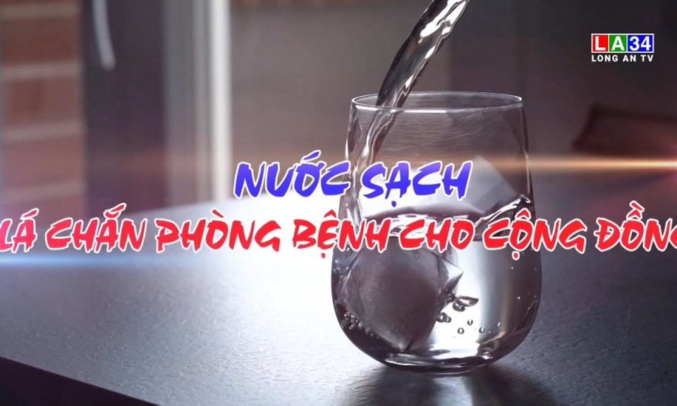 Phóng sự: Nước sạch lá chắn phòng bệnh cho cộng đồng